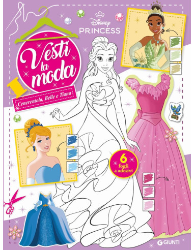 Giunti - Cenerentola, Belle e Tiana. Vesti la...