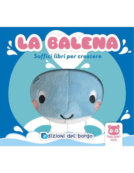 Giunti - La balena. Soffici libri per crescere. Grandi animali soffici
