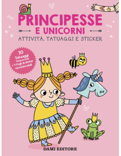 Principesse e unicorni. Attività, tatuaggi e sticker
